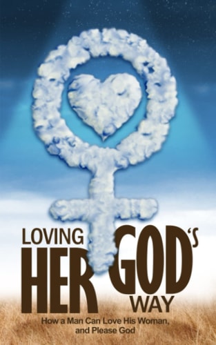 Loving Her God's Way How a Man Can Love His Woman and Please God