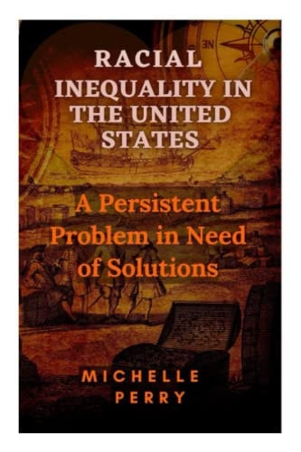 Racial Inequality in the United States A Persistent Problem in Need of Solutions