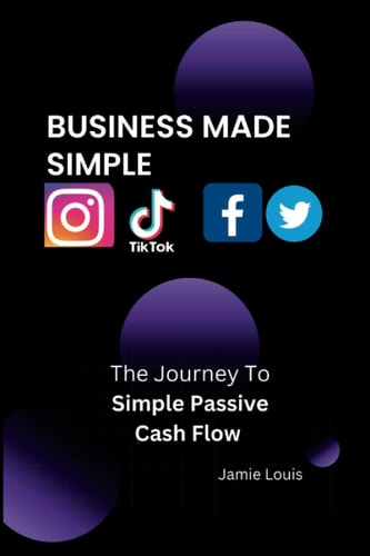 Business Made Simple The Journey To Simple Passive Cash Flow