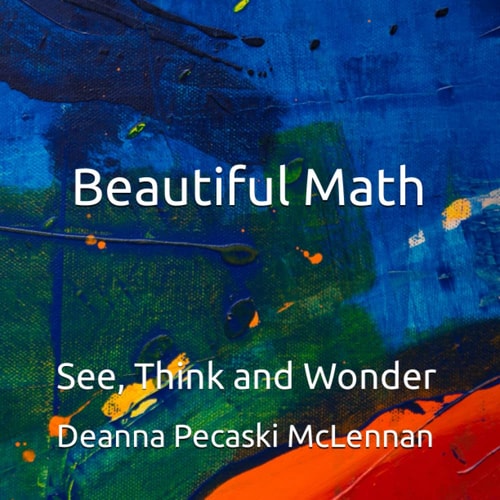 Beautiful Math See, Think and Wonder