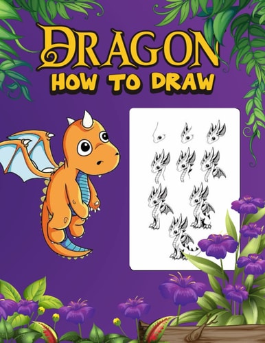 Dragon How to Draw Dragons for Kids 9-12,160 Pages
