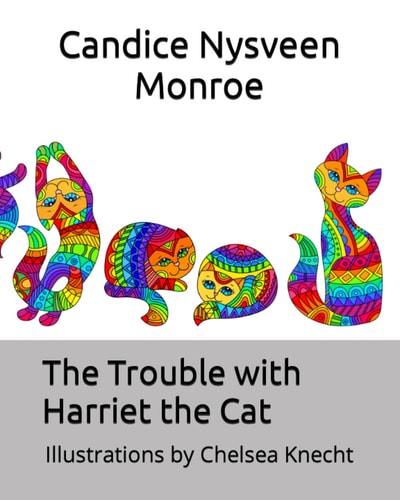 The Trouble with Harriet the Cat Illustrations by Chelsea Knecht