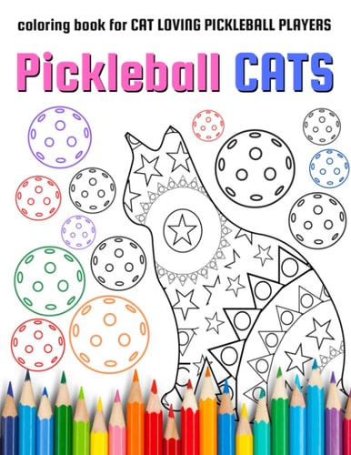 Pickleball Cats Coloring Book for CAT LOVING PICKLEBALL PLAYERS