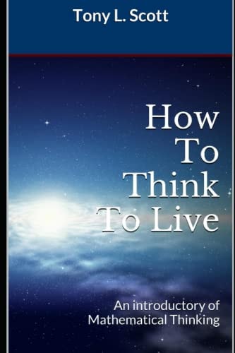 HOW TO THINK TO LIVE An Introductory of Mathematical Thinking