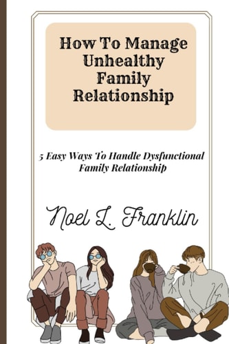 How To Manage Unhealthy Family Relationship 5 Easy Ways To Handle Dysfunctional Family Relationship
