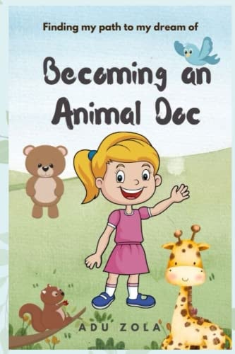 My Dream of Becoming an Animal Doctor A Little Girl's Wish