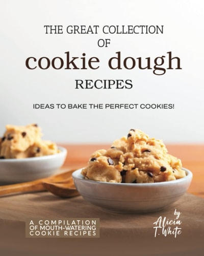 The Great Collection of Cookie Dough Recipes Ideas To Bake the Perfect Cookies!