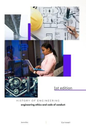 History of Engineering Engineering Ethics and Code of Conduct