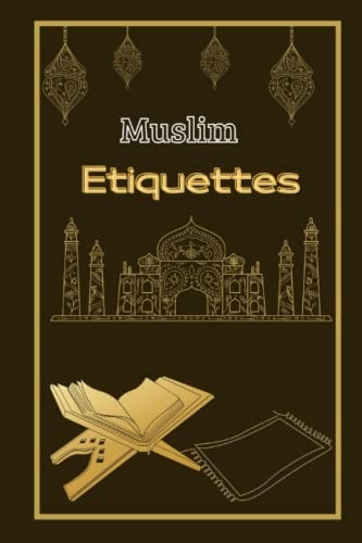 Muslim Etiquettes( Islamic Educational Books for Kids ) Understanding Islam and the Muslims/learn about Islam Religious/learn about Islam Book/book about Islam for Non Muslim