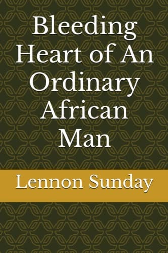 Bleeding Heart of an Ordinary African Man