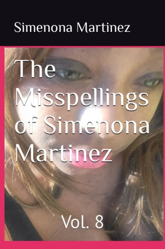 The Misspellings of Simenona Martinez Vol. 8