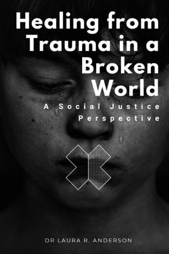Healing from Trauma in a Broken World A Social Justice Perspective