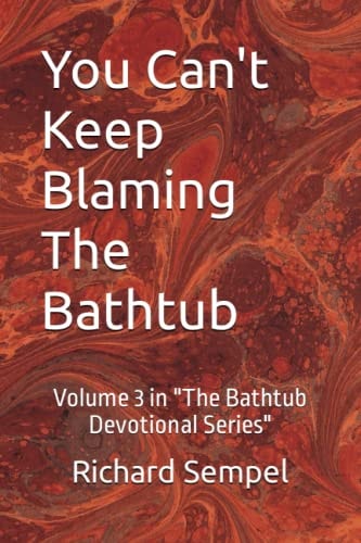 You Can't Keep Blaming The Bathtub