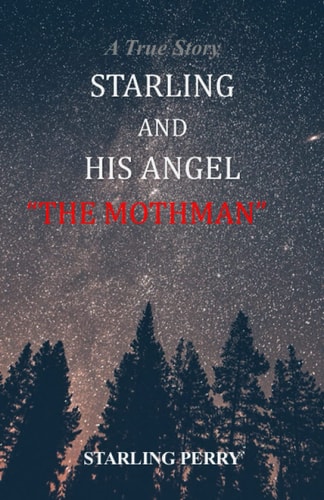 Starling & His Angel the MOTHMAN A True Story
