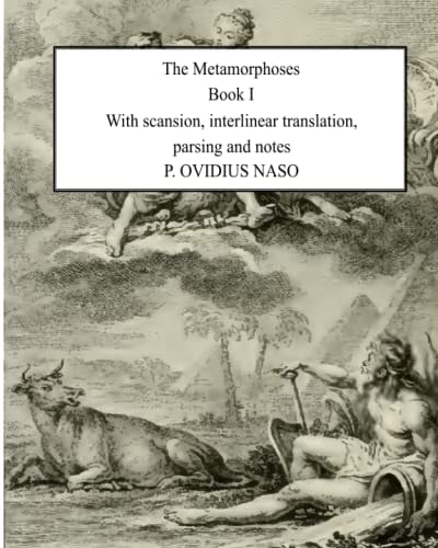 Metamorphoses Book 1 With Scansion, Interlinear Translation, Parsing and Notes