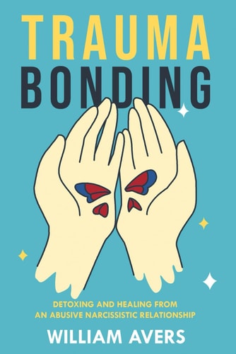 Trauma Bonding Detoxing and Healing From an Abusive Narcissistic Relationship