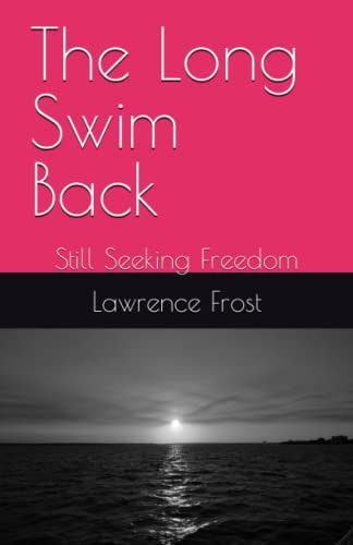 The Long Swim Back Still Seeking Freedom