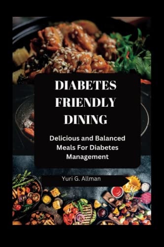 Diabetes-Friendly Dining Delicious and Balanced Meals For Diabetes Management