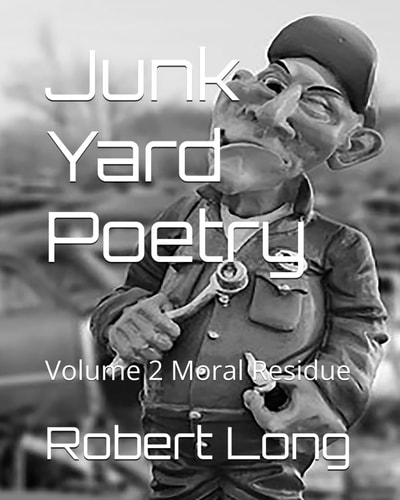 Junk Yard Poetry Volume 2 Moral Residue