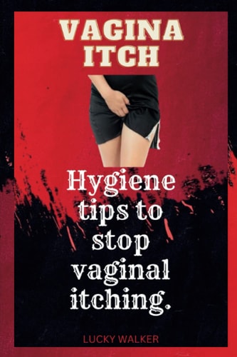 Vagina Itch Hygiene Tips to Stop Vaginal Itching.