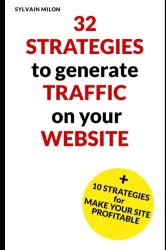 32 Strategies to Generate Traffic on Your Website and 10 Strategies to Make it Profitable