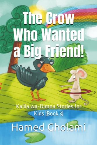 The Crow Who Wanted a Big Friend! Kalīla Wa-Dimna Stories for Kids (Book 3)