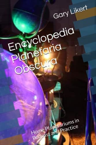 Encyclopedia Planetaria Obscura Home Planetariums in Podcast and Practice