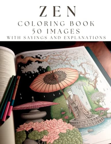 Zen Coloring Book + 50 High-quality Zen Images to Color, Each with Zen Sayings and Explanations