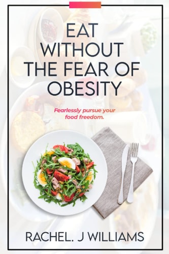 Eat Without The Fear Of Obesity Fearlessly Pursue Your Food Freedom