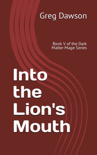 Into the Lion's Mouth Book V of the Dark Matter Mage Series