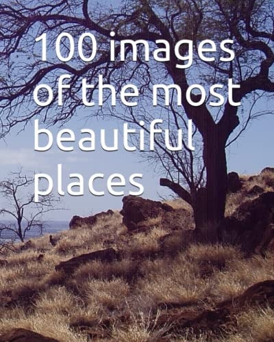 100 Images of the Most Beautiful Places