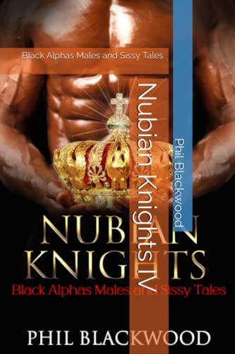 Nubian Knights IV Black Alphas Males and Sissy Tales