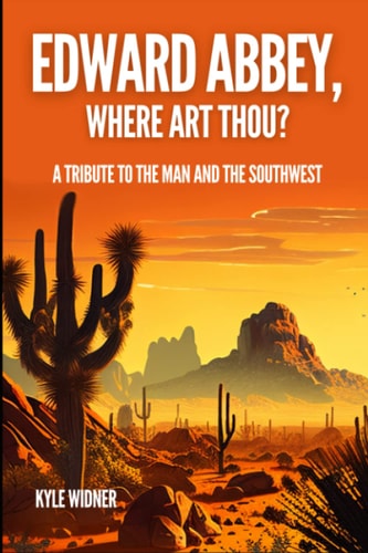 Edward Abbey, Where Art Thou? The Desert As Sanctuary, Beauty, Solitude, and Reflection