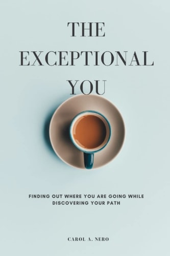 The Exceptional You Finding Out where You are Going While Discovering Your Path