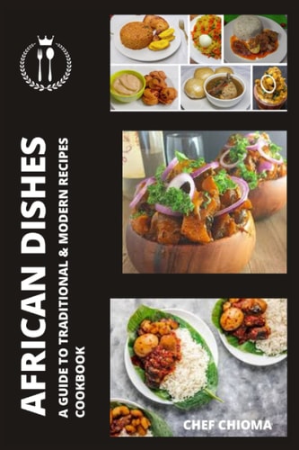 African Dishes A Guide to Traditional & Modern Recipes Cookbook