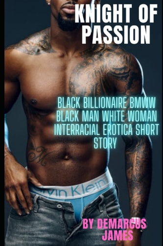 Knight of Passion Black BIllionaire BMWW Black Man White Woman Interracial Erotica