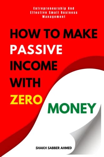 How to Make Passive Income with Zero Money Entrepreneurship And Effective Small Business Management