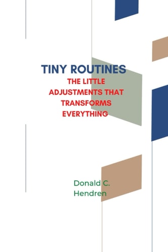 Tiny Routines The Little Adjustments that Transforms Everything