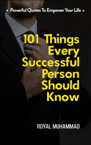 101 Things Every Successful Person Should Know Powerful Quotes To Empower Your Life