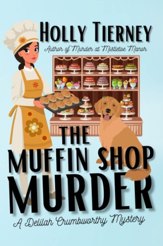 The Muffin Shop Murder A Delilah Crumbworthy Mystery