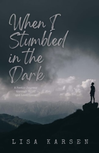 When I Stumbled in the Dark A Poetic Journey Through Grief and Loneliness