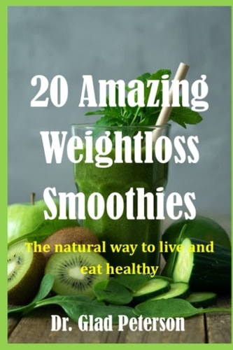20 Amazing Weightloss Smoothies The Natural Way to Live and Eat Healthily