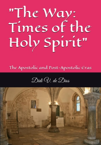 "THE WAY" Times of the Holy Spirit During the Apostolic Era