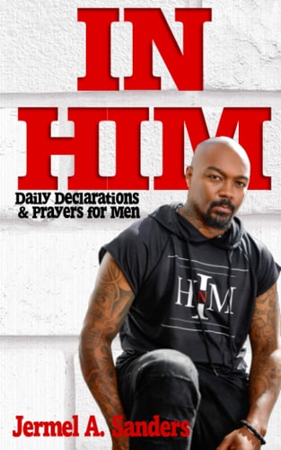In Him Daily Declarations & Prayers for Every Man