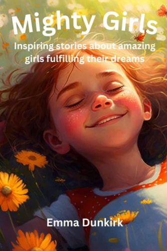 Mighty Girls Inspiring Stories about Girls Fulfilling Their Dreams