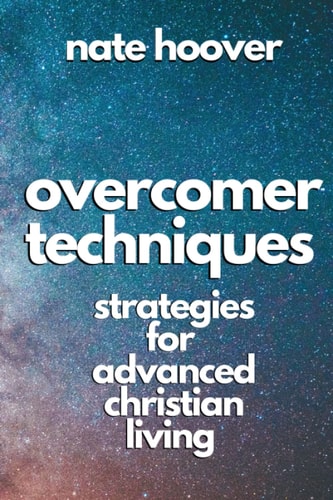 Overcomer Techniques Strategies for Advanced Christian Living
