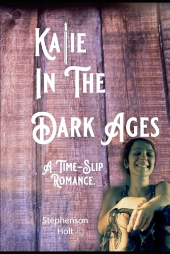Katie In The Dark Ages. A Time-Slip Romance.