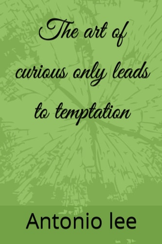 The Art of Curious Only Leads to Temptation