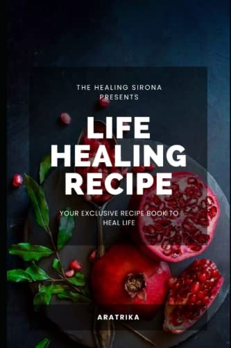 Life Healing Recipe Your Exclusive Recipe Book for Happy Life