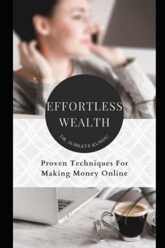 Effortless Wealth Proven Techniques for Making Money Online